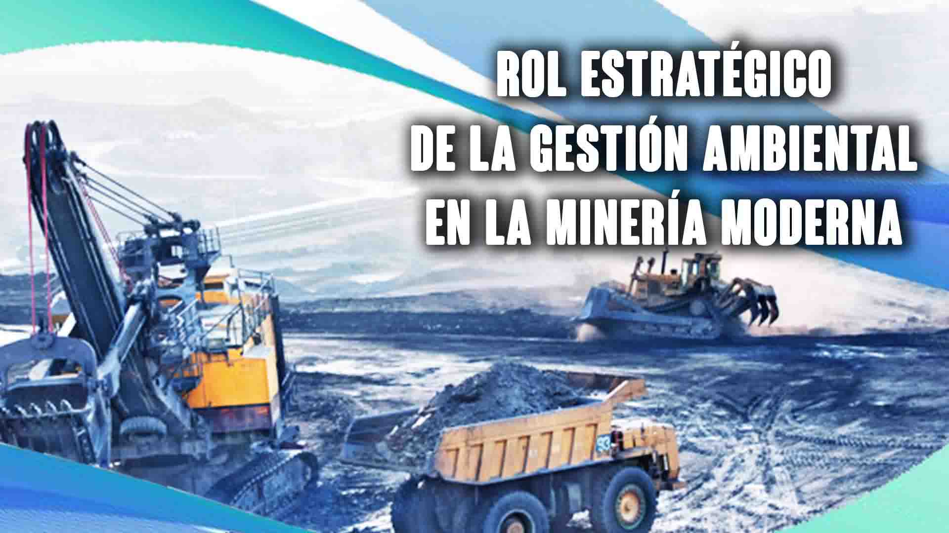 Rol estratégico de la gestión ambiental en la minería moderna