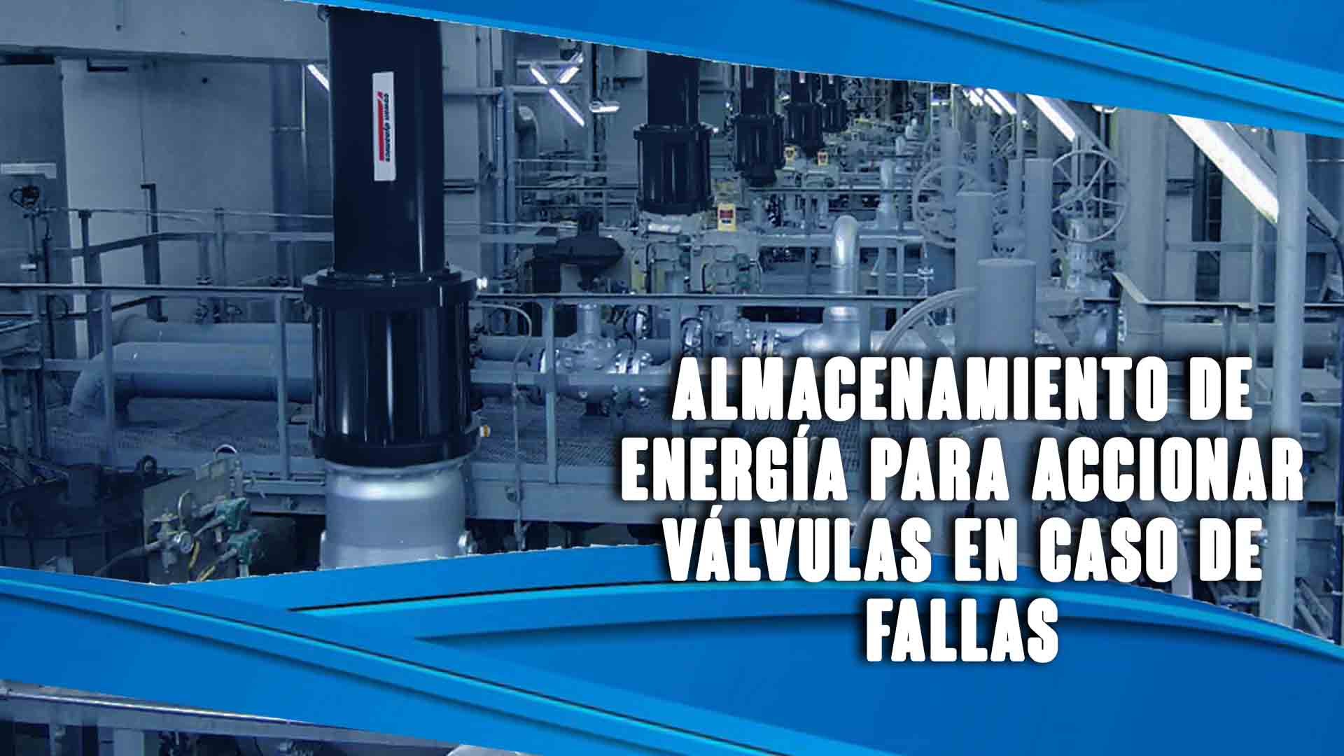 Almacenamiento de energía para accionar válvulas en caso de fallas