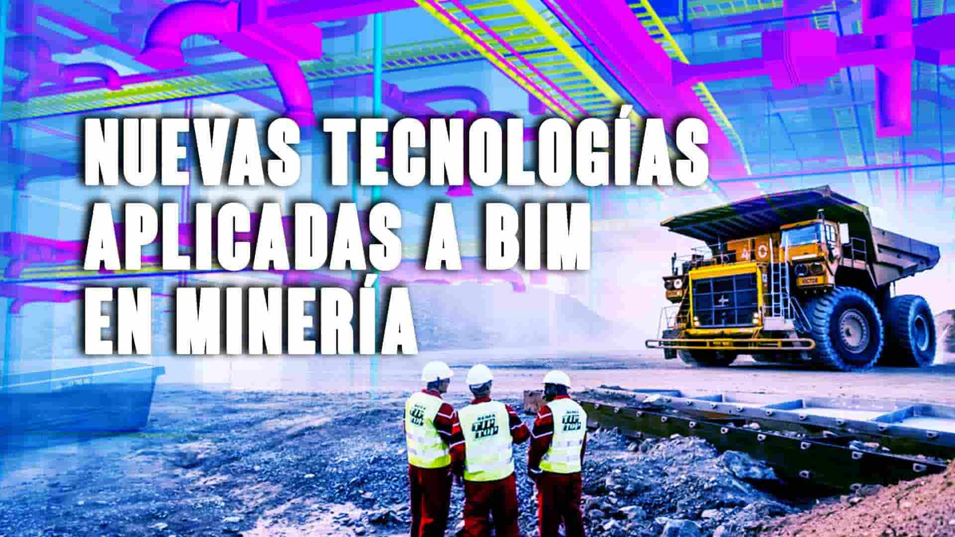 Nuevas tecnologías aplicadas a BIM en Minería