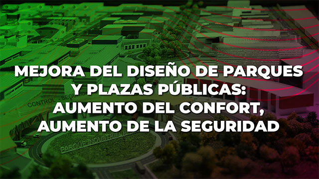 Mejora del diseño de parques y plazas públicas: Aumento del confort, aumento de la seguridad